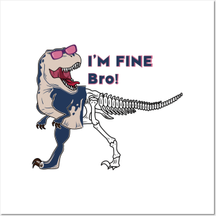 Funny dinosaur expression - I 'm Fine Bro! Posters and Art